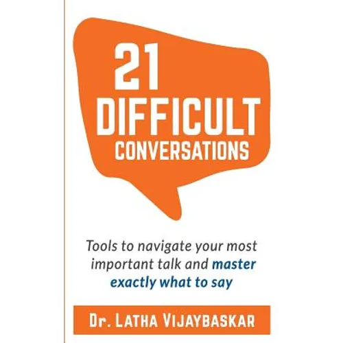 21 Difficult Conversations: Tools to Navigate Your Most Important Talk and Master Exactly What to Say - Paperback