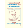 Constructions of Remembering and Metacognition: Essays in Honour of Bruce Whittlesea - Paperback