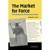 The Market for Force: The Consequences of Privatizing Security - Paperback