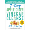 7-Day Apple Cider Vinegar Cleanse: Lose Up to 15 Pounds in 7 Days and Turn Your Body Into a Fat-Burning Machine - Paperback