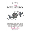 Love and Love's Energy: How Attachment Science Proves That Love Nurtures Our Biological Nature, Impacts Our Positive View of Ourselves, of Others, and - Paperback