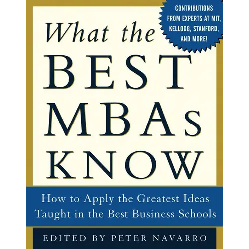 What the Best MBAs Know: How to Apply the Greatest Ideas Taught in the Best Business Schools - Hardcover