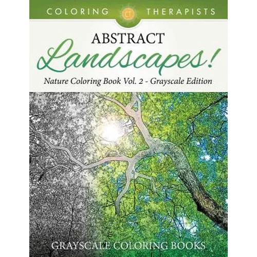 Abstract Landscapes! - Nature Coloring Book Vol. 2 Grayscale Edition Grayscale Coloring Books - Paperback
