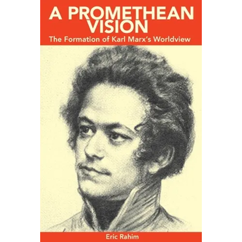 A Promethean Vision: The Formation of Karl Marx's Worldview - Paperback