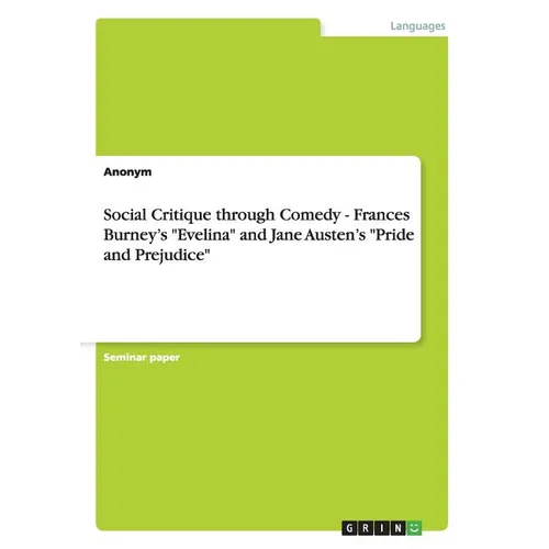 Social Critique through Comedy - Frances Burney's "Evelina" and Jane Austen's "Pride and Prejudice" - Paperback