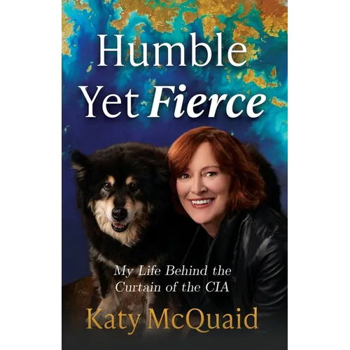 Humble Yet Fierce: My Life Behind the Curtain of the CIA - Paperback