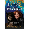 Humble Yet Fierce: My Life Behind the Curtain of the CIA - Paperback