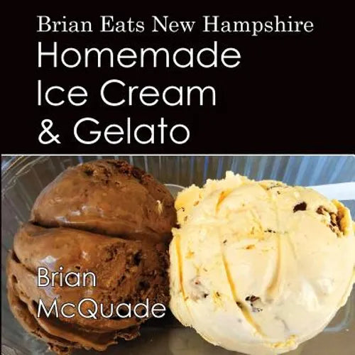 Brian Eats New Hampshire: Homemade Ice Cream and Gelato - Paperback