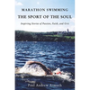 The Marathon Swimming the Sport of the Soul: Inspiring Stories of Passion, Faith, and Grit - Paperback