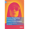 Women Negotiating Feminism and Science Fiction Fandom: The Case of the Good Fan - Hardcover
