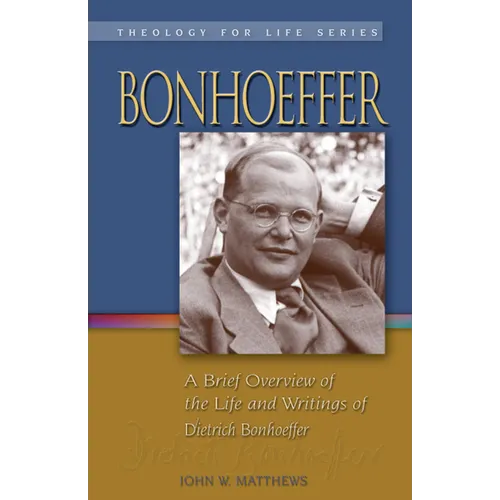 Bonhoeffer: A Brief Overview of the Life and Writings of Dietrich Bonhoeffer - Paperback