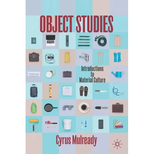Object Studies: Introductions to Material Culture - Paperback
