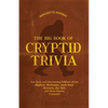 The Big Book of Cryptid Trivia: Fun Facts and Fascinating Folklore about Bigfoot, Mothman, Loch Ness Monster, the Yeti, and More Elusive Creatures - Paperback