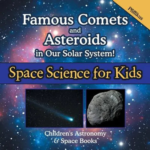 Famous Comets and Asteroids in Our Solar System! Space Science for Kids - Children's Astronomy & Space Books - Paperback