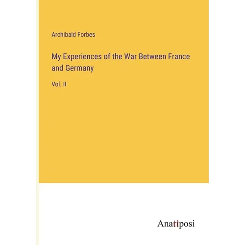 My Experiences of the War Between France and Germany: Vol. II - Paperback