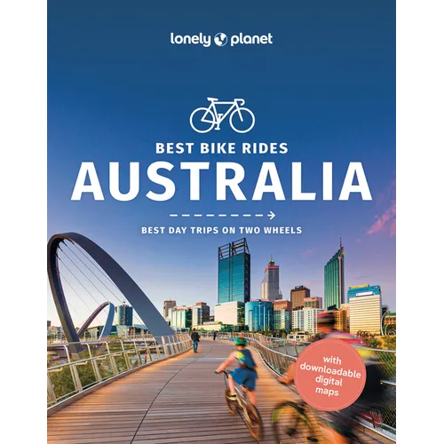 Lonely Planet Best Bike Rides Australia: 50 Day Trips on Two Wheels Detailed Directions & Maps Covers Sydney, Byron Bay and Tasmania - Paperback