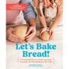 Let's Bake Bread!: A Family Cookbook to Foster Learning, Curiosity, and Skill Building in Your Kids - Hardcover