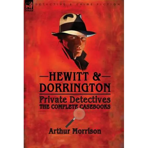 Hewitt & Dorrington Private Detectives: the Complete Casebooks - Hardcover