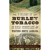 A History of Burley Tobacco in East Tennessee & Western North Carolina - Hardcover