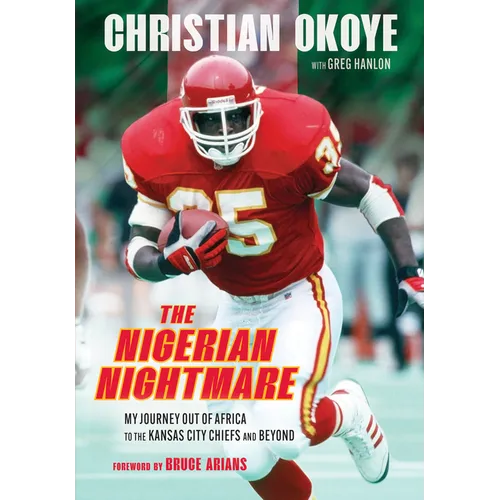The Nigerian Nightmare: My Journey Out of Africa to the Kansas City Chiefs and Beyond - Hardcover
