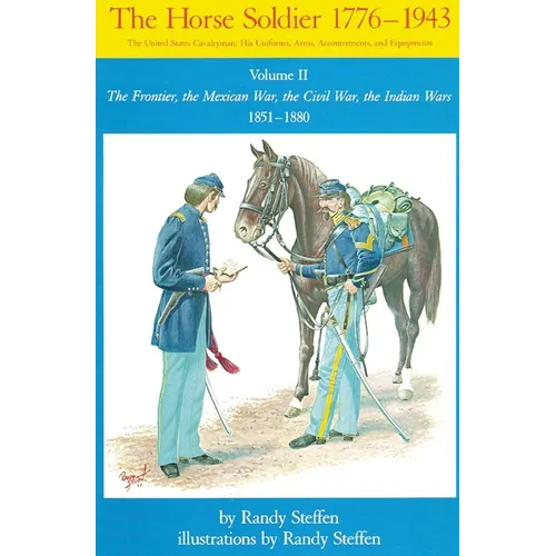 Horse Soldier, 1851-1880: The Frontier, the Mexican War, the Civil War, the Indian Wars Volume 2 - Paperback