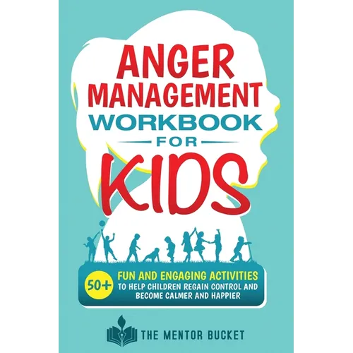 Anger Management Workbook for Kids - 50+ Fun and Engaging Activities to Help Children Regain Control and Become Calmer and Happier - Paperback