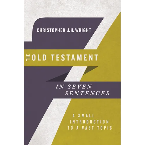 The Old Testament in Seven Sentences: A Small Introduction to a Vast Topic - Paperback