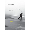 Casting Into the Light: Tales of a Fishing Life - Hardcover
