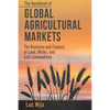 The Handbook of Global Agricultural Markets: The Business and Finance of Land, Water, and Soft Commodities - Paperback