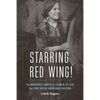 Starring Red Wing!: The Incredible Career of Lilian M. St. Cyr, the First Native American Film Star - Hardcover