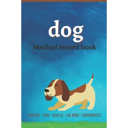 Dog medical record book: Complete dog Health record book, Complete pet profile, veterinary, advice with pet, medication record, coordinate, foo - Paperback