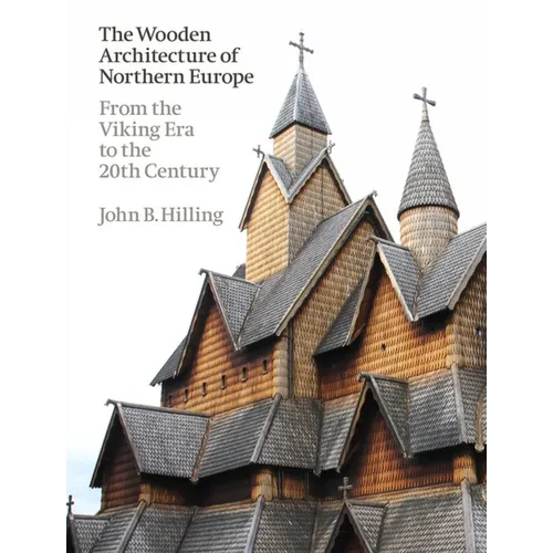 The Wooden Architecture of Northern Europe: From the Viking Era to the 20th Century - Hardcover