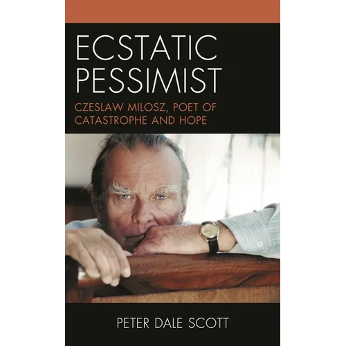 Ecstatic Pessimist: Czeslaw Milosz, Poet of Catastrophe and Hope - Paperback
