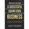 How to Start, Run & Grow a Successful Liquor Store Business: A Million Dollar Startup Guide to Success - Paperback