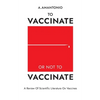 To Vaccinate or not to Vaccinate: A Review of Scientific Literature on Vaccines - Paperback