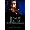 Crystal Gazing: The Psychic Phenomena of Distant Sensing, Clairvoyance, Psychometry, Crystal Gazing, Etc. - Paperback