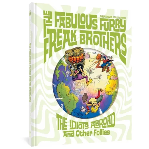 The Fabulous Furry Freak Brothers: The Idiots Abroad and Other Follies - Hardcover
