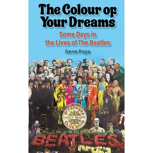 The Colour of Your Dreams - Some Days in the Lives of the Beatles - Hardcover
