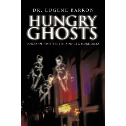 Hungry Ghosts: Voices of Prostitutes, Addicts, Murderers - Paperback