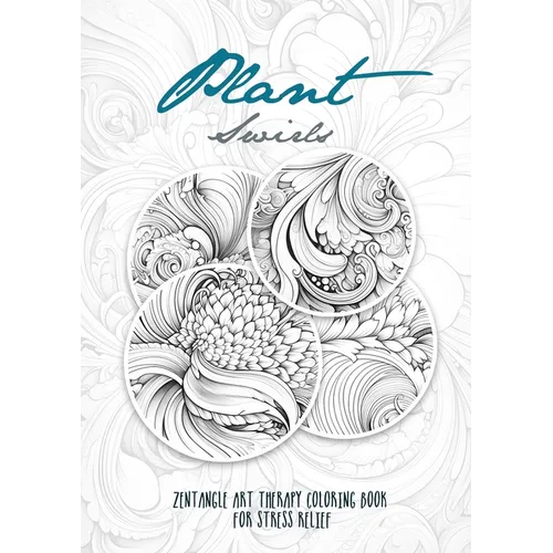 Plant Swirls Zentangle Art Therapy Coloring Book for Stress Relief: zentangle patterns coloring book Flowers Coloring Book relaxation - Paperback