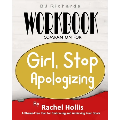 Workbook Companion For Girl Stop Apologizing by Rachel Hollis: A Shame-Free Plan for Embracing and Achieving Your Goals - Paperback