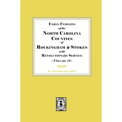 Early Families of North Carolina Counties of Rockingham and Stokes with Revolutionary Service. Volume #1 - Paperback