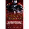 Knights Templar: The True And Surprising Story Of Histories Most Secretive Order (The Hidden History Of The Knights Templar) - Paperback