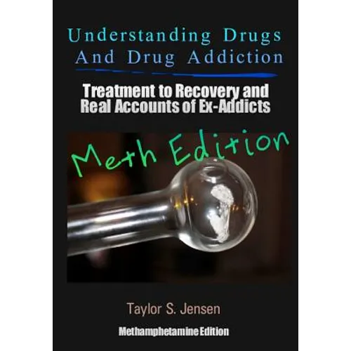 Understanding Drugs and Drug Addiction: Treatment to Recovery and Real Accounts of Ex-Addicts Volume II / Methamphetamine Edition - Paperback