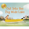 Out Into the Big Wide Lake - Hardcover