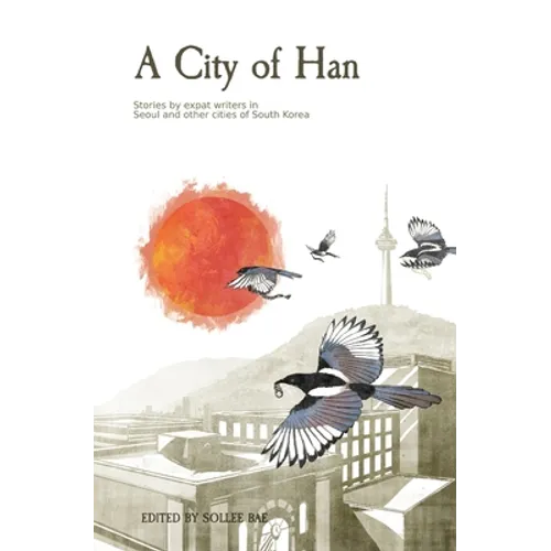 A City of Han: Stories by expat writers in South Korea - Paperback