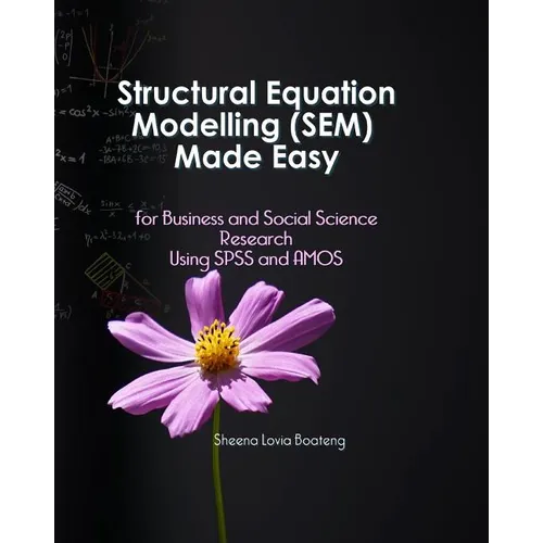 Structural Equation Modelling Made Easy for Business and Social Science Research Using SPSS and AMOS - Paperback
