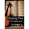 Keeping Time: A Life Making Music - Paperback