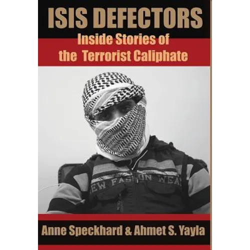 ISIS Defectors: Inside Stories of the Terrorist Caliphate - Hardcover
