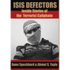 ISIS Defectors: Inside Stories of the Terrorist Caliphate - Hardcover
